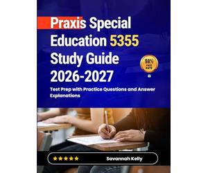 Praxis Special Education 5355 Study Guide 2026-2027: Test Prep with Practice Questions and Answer Explanations