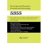 Praxis Special Education: Foundational Knowledge (5355): How to Think Like a Test MakerTM and pass the Praxis 5355 using effective test prep, relevant practice questions, and proven strategies.