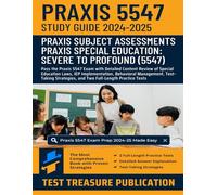 Praxis Special Education: Severe to Profound (5547) Study Guide 2024-2025: Pass the Praxis 5547 Exam with Detailed Content Review of Special Education ... Strategies, and Full-Length Practice Tests