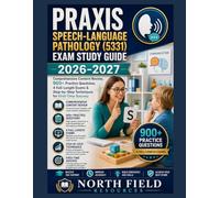 PRAXIS SPEECH-LANGUAGE PATHOLOGY (5331) EXAM STUDY GUIDE 2026-2027: Comprehensive Content Review, 900+ Practice Questions, 4 Full-Length Exams & Step-by-Step Techniques for First-Time Success