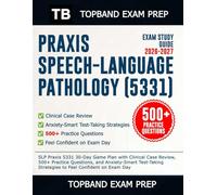 Praxis Speech-Language Pathology (5331) Exam Study Guide 2026-2027: SLP Praxis 5331 30-Day Game Plan with Clinical Case Review, 500+ Practice Questions,... To Feel Confident on Exam Day