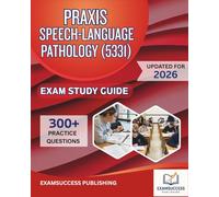 PRAXIS SPEECH-LANGUAGE PATHOLOGY (5331) EXAM STUDY GUIDE 2026: Expert Strategies, Practice Questions, and Comprehensive Review for PRAXIS Exam