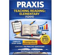 PRAXIS TEACHING READING ELEMENTARY (5205) STUDY GUIDE: A Comprehensive Exam Prep Aligned with the Science of Reading, Featuring 750 Practice ... and Constructed Response Strategies