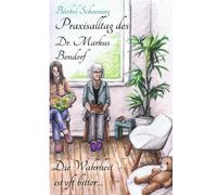 Praxisalltag des Dr. Markus Bendorf. Die Wahrheit ist oft bitter…