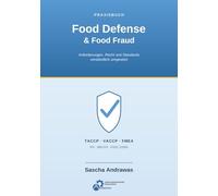 Praxisbuch Food Defense & Food Fraud: Anforderungen, Recht und Standards verständlich umgesetzt IFS Food v8 · BRCGS Issue 9 · FSSC 22000 V6/V7 · ISO 22000