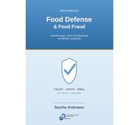 Praxisbuch Food Defense & Food Fraud: Anforderungen, Recht und Standards verständlich umgesetzt IFS Food v8 · BRCGS Issue 9 · FSSC 22000 V6/V7 · ISO 22000