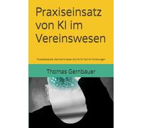 Praxiseinsatz von KI im Vereinswesen: Praxisbeispiele, Rechtshinweise, Schritt für Schritt Anleitungen