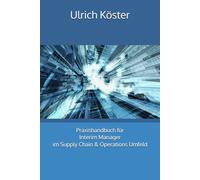 Praxishandbuch für Interim Manager im Supply Chain & Operations Umfeld