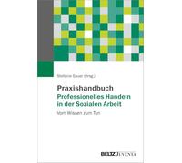 Praxishandbuch Professionelles Handeln in der Sozialen Arbeit: Vom Wissen zum Tun
