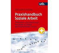 Praxishandbuch Soziale Arbeit: Methoden und Handlungskonzepte in Zeiten gesellschaftlicher Krisen