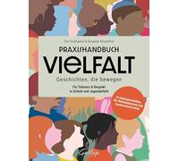 Praxishandbuch Vielfalt - Geschichten, die bewegen.: Für Toleranz & Respekt in Schule und Jugendarbeit