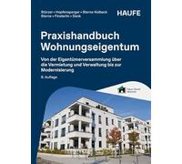 Praxishandbuch Wohnungseigentum: Von der Eigentümerversammlung über die Vermietung und Verwaltung bis zur Modernisierung