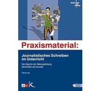 Praxismaterial: Journalistisches Schreiben im Unterricht: Das Reporter-Ich: Meinungsfindung, Nachrichten und Journale