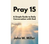 Pray 15: A Simple Guide to Daily Conversation with God