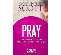 Pray: 21 Keys for Effective Communication with God (Cave Devotionals)