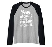 Pray About It As Much As You Talk About It - Camiseta Manga Raglan