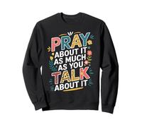Pray About It As Much As You Talk About It Christian Faith Sudadera
