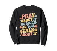 Pray About It As Much As You Talk About It - Christian Faith Sudadera