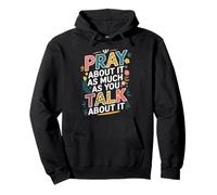 Pray About It As Much As You Talk About It Christian Faith Sudadera con Capucha