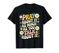 Pray About It As Much As You Talk About It Faith Inspired Camiseta