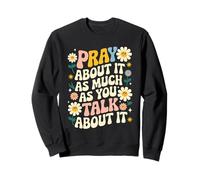 Pray About It As Much As You Talk About It Faith Inspired Sudadera