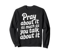 Pray About It As Much As You Talk About It - Sudadera