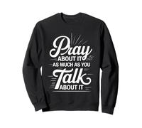 Pray About It As Much As You Talk About It - Sudadera