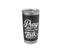 Pray About It As Much As You Talk About It - Vaso térmico de acero inoxidable de doble pared