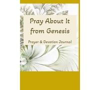 Pray About It from Genesis: Prayers and Devotional Journal