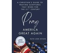 Pray America Great Again: A Christian’s Guide to Praying Scriptures That Work for the 21st Century-LARGE PRINT