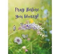 Pray Before You Worry Journal: A Faith-Filled Space to Release Your Worries and Strengthen Your Faith