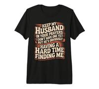 Pray for My Husband He's Still Looking for Me - Camiseta Premium