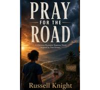 Pray For The Road: A Christian Romantic Suspense Novel inspired by True Events (CRIMES BEHIND THE HEADLINES)