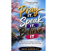 Pray IT, Speak IT, Believe IT: 30 Days Of Powerful Prayers For You, Your Family, And Your Future (iOvercome)