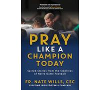 Pray Like a Champion Today: Sacred Stories from the Sidelines of Notre Dame Football