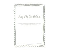 Pray Like You Believe: A 7-Day Devotional & Prayer Journal