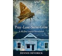 Pray • Love • Serve • Grow: A 40-Day Lenten Devotional For Use in the Global Methodist Church: 5 (A Covenant People in the Global Methodist Church)