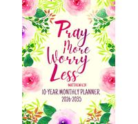 Pray More Worry Less -MATTHEW 6:34: 10-Year Monthly Planning For Women | 120 Months Yearly Calendar Schedule with Bible Verses & Scriptures | Ten ... Floral Design | Large Print 8.5 x 11 inches