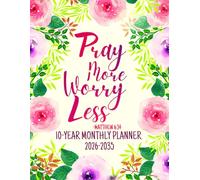 Pray More Worry Less -MATTHEW 6:34: 10-Year Monthly Planning For Women | 120 Months Yearly Calendar Schedule with Bible Verses & Scriptures | Ten ... Floral Design | Large Print 8.5 x 11 inches