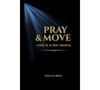 PRAY & MOVE: A Guided Daily Journal for Prayer, Reflection, and Purpose-Driven Living