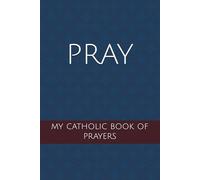 PRAY: my catholic book of prayers