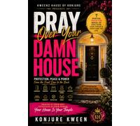 PRAY OVER YOUR DAMN HOUSE: Protection, Peace & Power From the Front Door to the Back