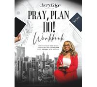Pray, Plan, DO! Workbook: Unlock Your God-Given Potential and Transform Your Dreams into Action!