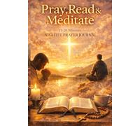 Pray,Read and meditate: 15 - 20 Minutes Nightly prayer Journal
