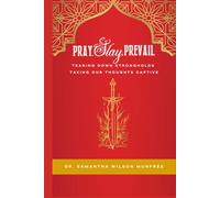 Pray. Slay. Prevail.: Tearing Down Strongholds, Taking Our Thoughts Captive