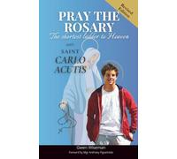 Pray the Rosary with Saint Carlo Acutis: The shortest ladder to heaven: A guided meditation