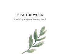 Pray the Word: A 100-Day Scripture Prayer Journal