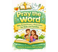 Pray the Word: Bible-Backed Prayers & Declarations for Kids and Families