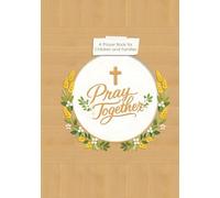 Pray Together: Pray Together: Illustrated Catholic Prayers for Children and Families - A Keepsake Prayer Book and Meaningful Baptism, First Communion and Confirmation Gift with Photo and Memory Pages
