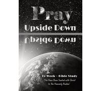 Pray Upside Down 15-Week Bible Study Guide: You Have Been Seated with Christ in the Heavenly Realms